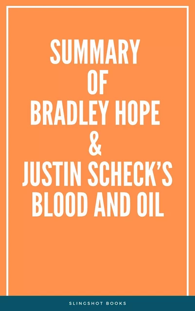 Summary of Bradley Hope & Justin Scheck’s Blood and Oil -  Slingshot Books - Slingshot Books