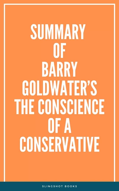 Summary of Barry Goldwater’s The Conscience of a Conservative -  Slingshot Books - Slingshot Books