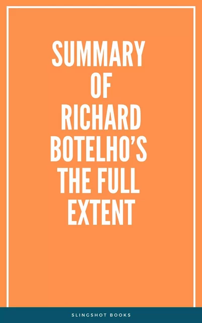 Summary of Richard Botelho’s The Full Extent -  Slingshot Books - Slingshot Books