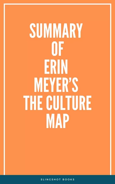 Summary of Erin Meyer’s The Culture Map -  Slingshot Books - Slingshot Books