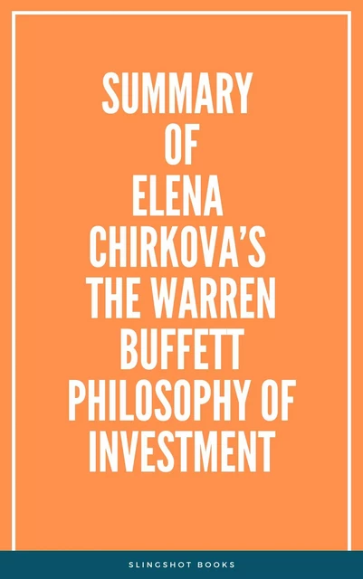 Summary of Elena Chirkova’s The Warren Buffett Philosophy of Investment -  Slingshot Books - Slingshot Books