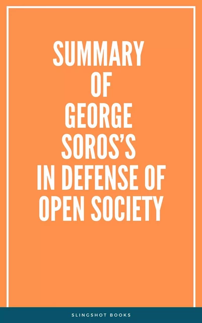 Summary of George Soros’s In Defense of Open Society -  Slingshot Books - Slingshot Books