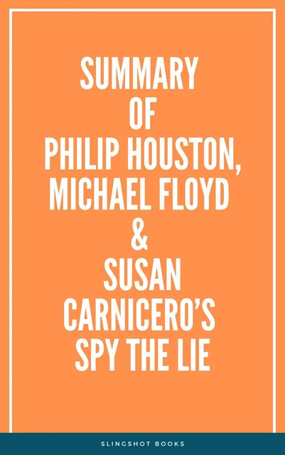 Summary of Philip Houston, Michael Floyd & Susan Carnicero’s Spy the Lie -  Slingshot Books - Slingshot Books