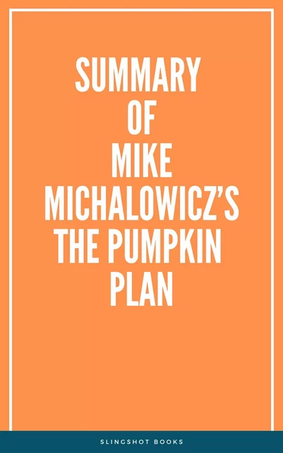 Summary of Mike Michalowicz’s The Pumpkin Plan -  Slingshot Books - Slingshot Books