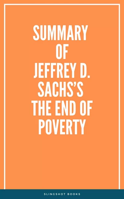 Summary of Jeffrey D. Sachs’s The End of Poverty -  Slingshot Books - Slingshot Books