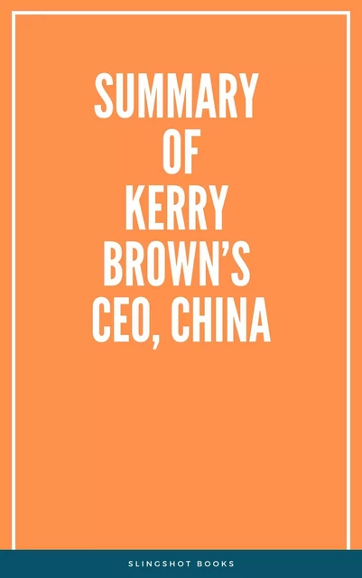 Summary of Kerry Brown’s CEO, China -  Slingshot Books - Slingshot Books