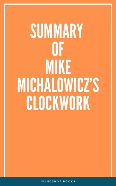 Summary of Mike Michalowicz’s Clockwork -  Slingshot Books - Slingshot Books