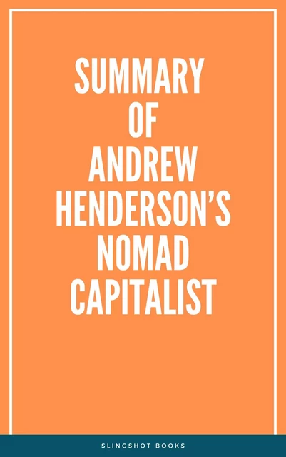 Summary of Andrew Henderson’s Nomad Capitalist -  Slingshot Books - Slingshot Books