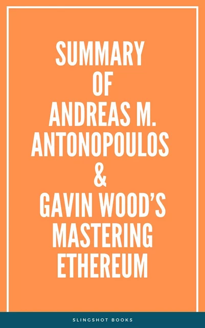 Summary of Andreas M. Antonopoulos & Gavin Wood’s Mastering Ethereum -  Slingshot Books - Slingshot Books