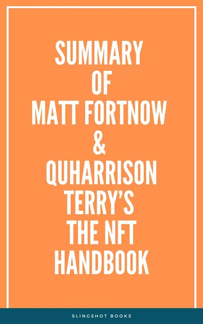 Summary of Matt Fortnow & QuHarrison Terry’s The NFT Handbook -  Slingshot Books - Slingshot Books