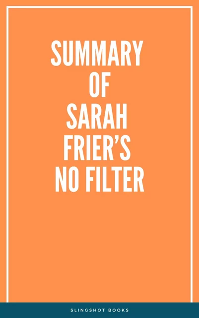 Summary of Sarah Frier’s No Filter -  Slingshot Books - Slingshot Books