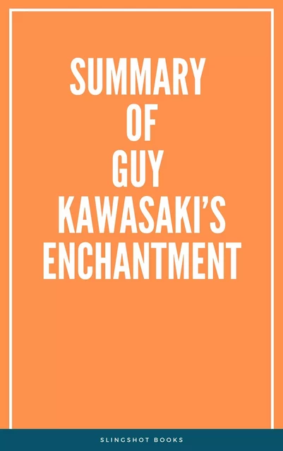 Summary of Guy Kawasaki’s Enchantment -  Slingshot Books - Slingshot Books