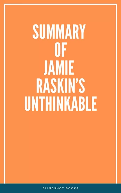 Summary of Jamie Raskin’s Unthinkable -  Slingshot Books - Slingshot Books