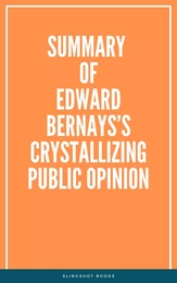 Summary of Edward Bernays’s Crystallizing Public Opinion