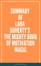 Summary of Lara Doherty’s The Mighty Book of Motivation Magic