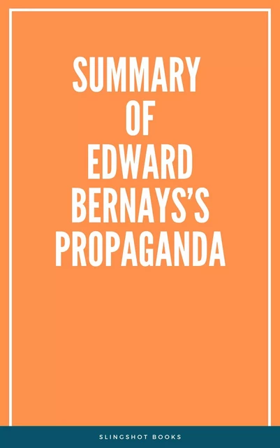 Summary of Edward Bernays’s Propaganda -  Slingshot Books - Slingshot Books