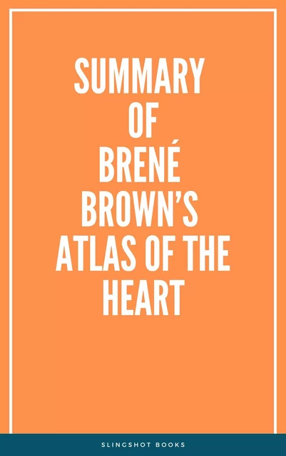 Summary of Brené Brown’s Atlas of the Heart -  Slingshot Books - Slingshot Books