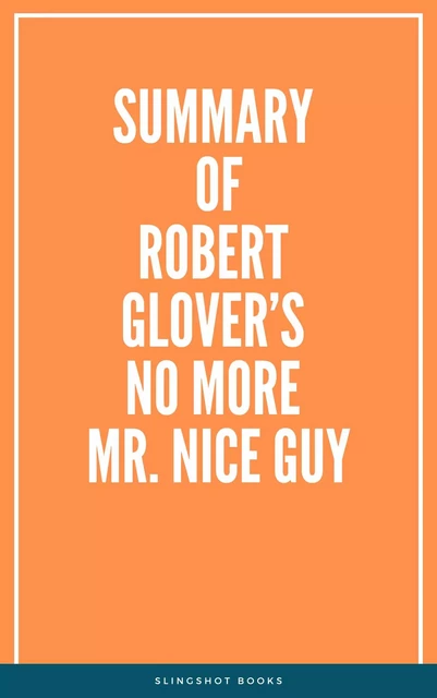 Summary of Robert Glover’s No More Mr. Nice Guy -  Slingshot Books - Slingshot Books