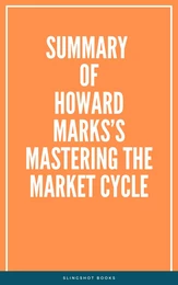 Summary of Howard Marks’s Mastering the Market Cycle