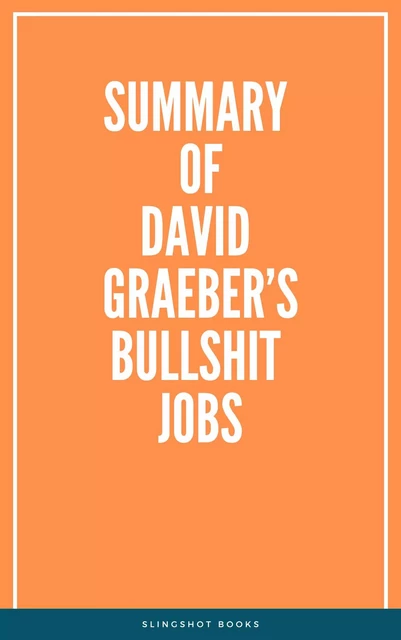 Summary of David Graeber’s Bullshit Jobs -  Slingshot Books - Slingshot Books