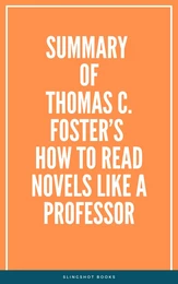 Summary of Thomas C. Foster’s How to Read Novels Like a Professor