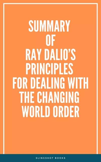 Summary of Ray Dalio’s Principles for Dealing with the Changing World Order -  Slingshot Books - Slingshot Books