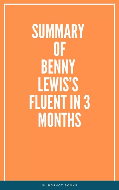 Summary of Benny Lewis’s Fluent in 3 Months -  Slingshot Books - Slingshot Books