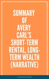 Summery of Avery Carl’s  Short-Term Rental, Long-Term Wealth (Narrative)