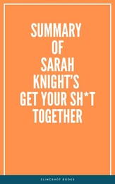 Summary of Sarah Knight’s Get Your Sh*t Together