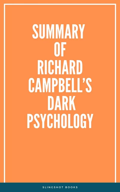 Summary of Richard Campbell’s Dark Psychology -  Slingshot Books - Slingshot Books