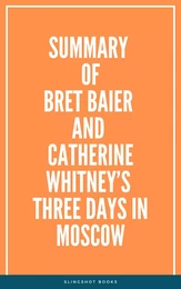 Summary of  Bret Baier and Catherine Whitney’s Three Days in Moscow