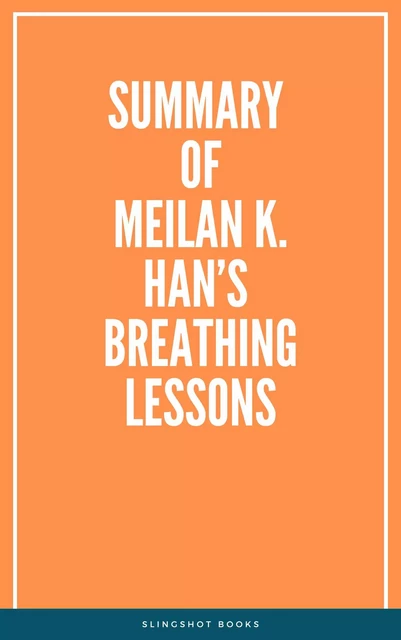 Summary of  Meilan K. Han’s Breathing Lessons -  Slingshot Books - Slingshot Books