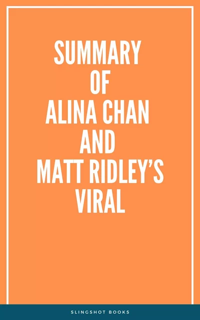 Summary of Alina Chan and Matt Ridley’s  Viral -  Slingshot Books - Slingshot Books