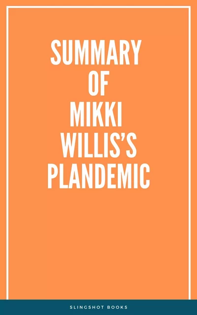 Summary of  Mikki Willis’s Plandemic -  Slingshot Books - Slingshot Books