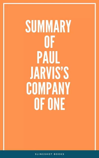 Summary of Paul Jarvis’s Company of One -  Slingshot Books - Slingshot Books