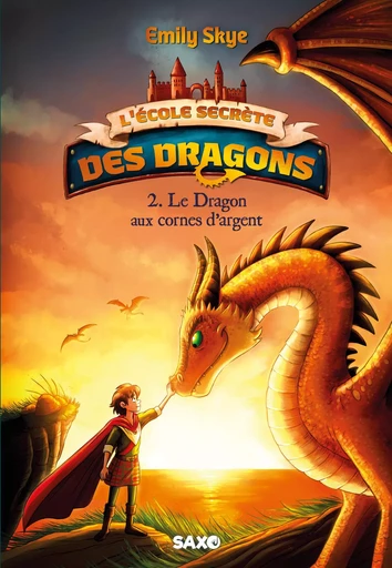 L'École secrète des dragons (e-book) - Tome 02 Le Dragon aux cornes d'argent - Emily Skye - Eilean Books