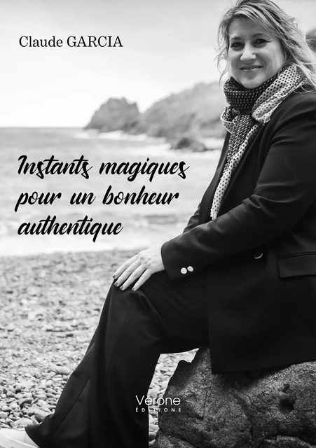 Instants magiques pour un bonheur authentique - Garcia Claude - Editions Vérone