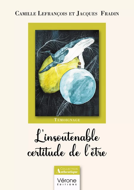 L'insoutenable certitude de l'être - Camille Lefrancois, Fradin Jacques - Editions Vérone