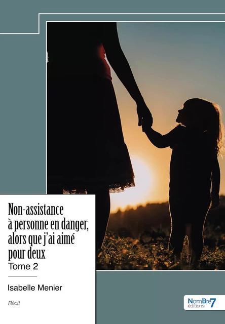 Non-assistance à personne en danger, alors que j'ai aimé pour deux - Tome 2 - Isabelle Menier - Nombre7 Editions