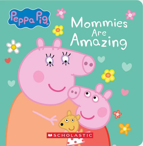 Mommies are Amazing (Peppa Pig) -  - Scholastic Inc.