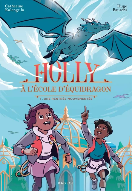 Holly à l'école d'équidragon, T1 - Une rentrée mouvementée - Catherine Kalengula - Rageot Editeur