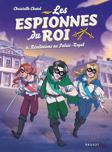 Les espionnes du roi - Tome 6, Révélations au Palais-Royal - Christelle Chatel - Rageot Editeur