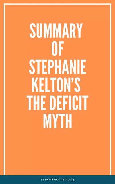 Summary of Stephanie Kelton’s The Deficit Myth -  Slingshot Books - Slingshot Books