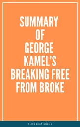 Summary of George Kamel’s Breaking Free From Broke