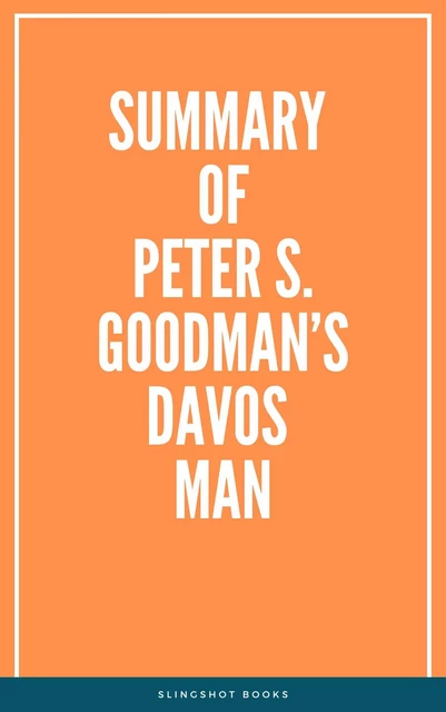 Summary of Peter S. Goodman’s Davos Man -  Slingshot Books - Slingshot Books