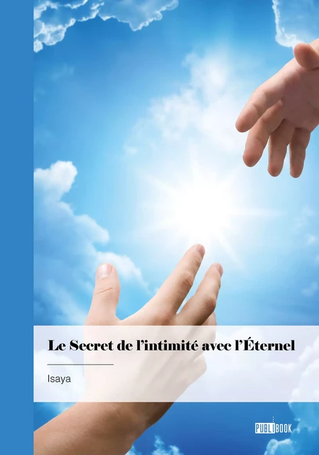 Le secret de l'intimité avec l'éternel -  Isaya - Publibook