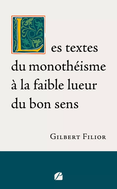 Les textes du monothéisme à la faible lueur du bon sens - Gilbert Filior - Editions du Panthéon