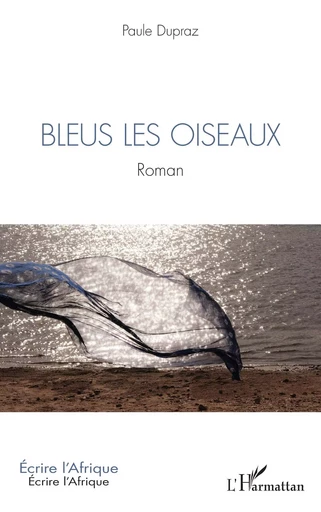 Bleus les oiseaux - Paule Dupraz - Editions L'Harmattan