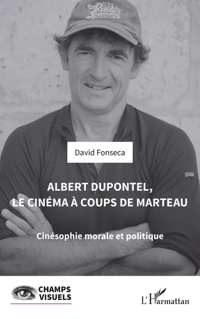 Albert Dupontel, le cinéma à coups de marteau - David Fonseca - Editions L'Harmattan