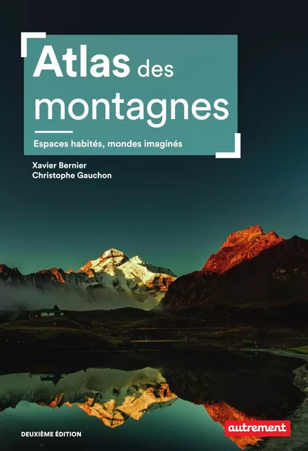 Atlas des montagnes. Espaces habités, mondes imaginés - Nouvelle édition - Xavier Bernier, Christophe Gauchon - Autrement